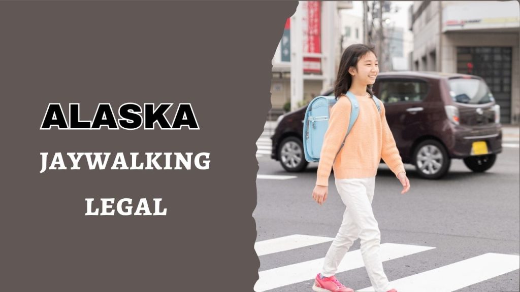 is jaywalking legal in Alaska