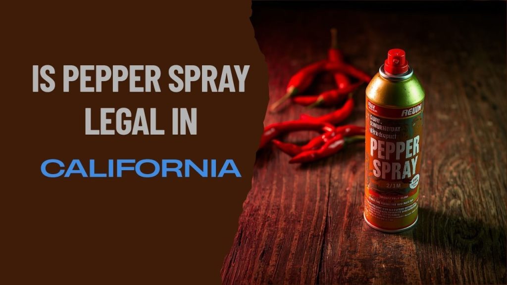 Is Pepper Spray Legal in California