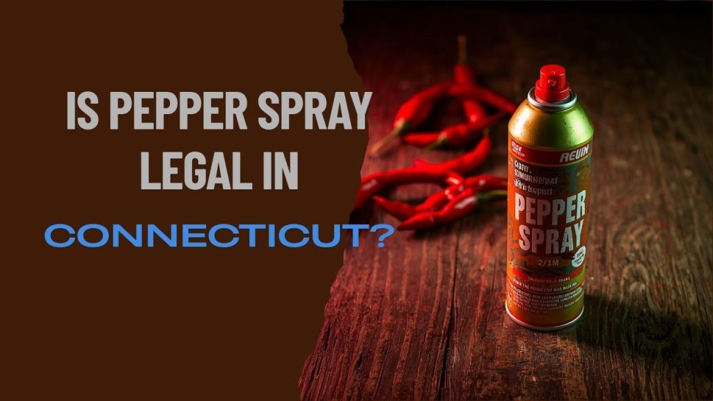 Is Pepper Spray Legal in Connecticut?