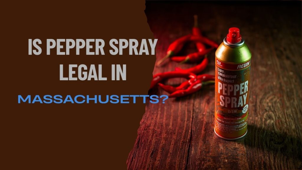 Is Pepper Spray Legal in Massachusetts?