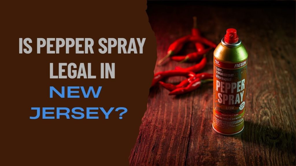 Is Pepper Spray Legal in New Jersey?
