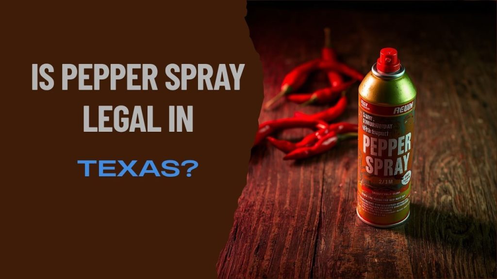 Is Pepper Spray Legal in Texas?