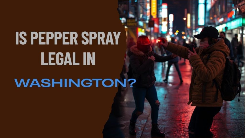 Is Pepper Spray Legal in Washington