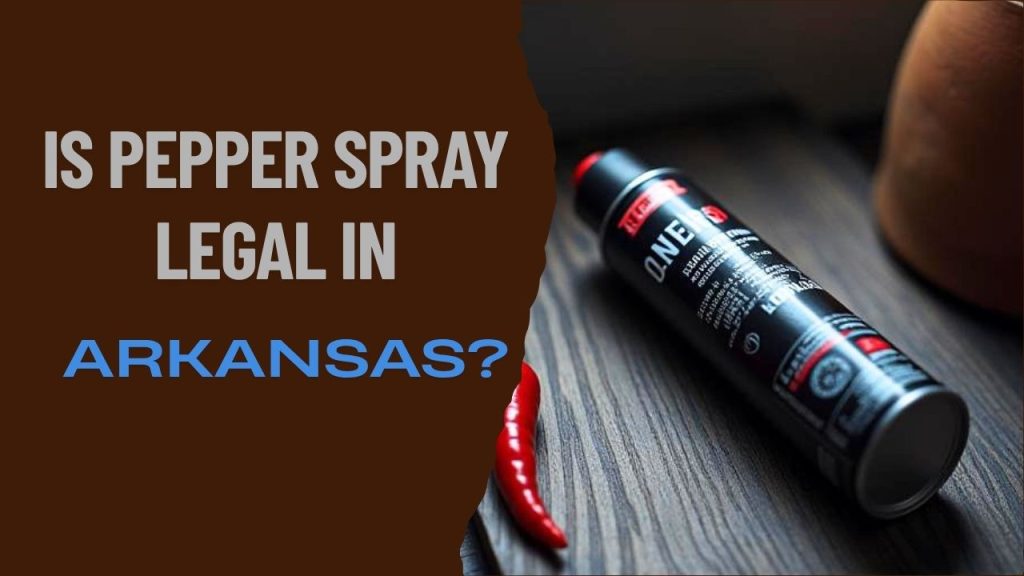 is pepper spray legal in Arkansas