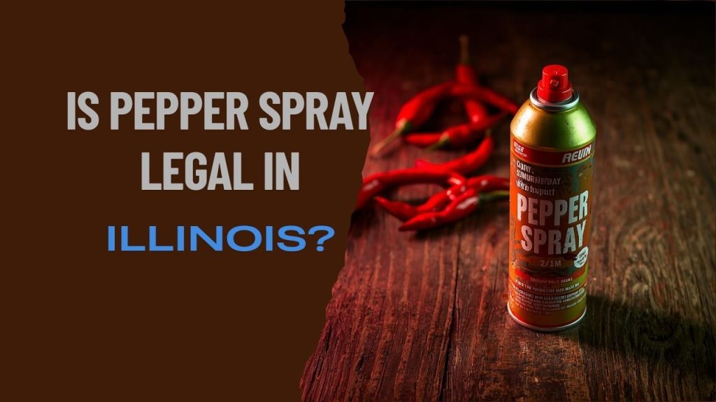 Is Pepper Spray Legal in Illinois?