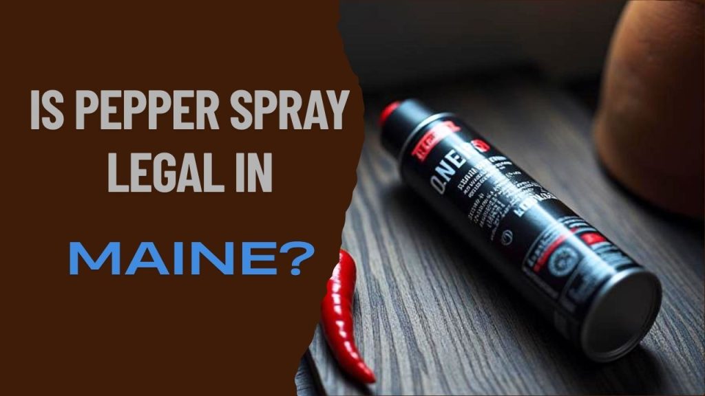 is pepper spray legal in Maine