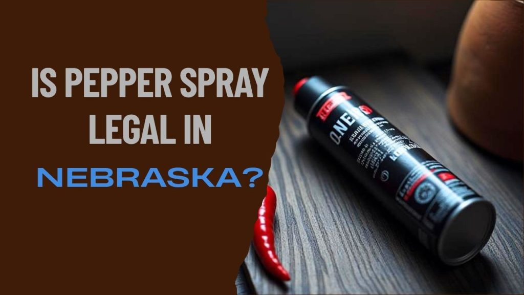 is pepper spray legal in Nebraska