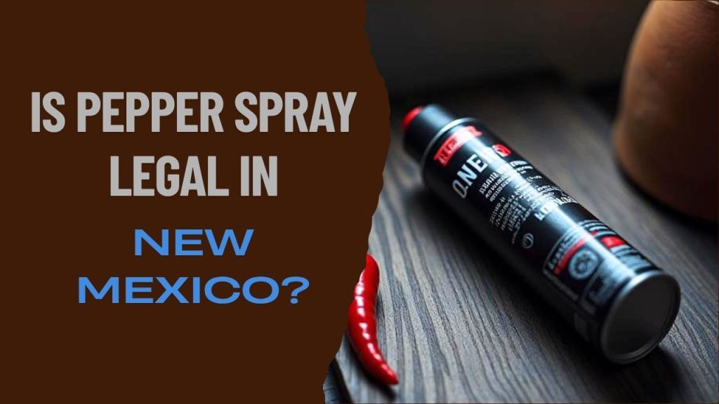 is pepper spray legal in New Mexico