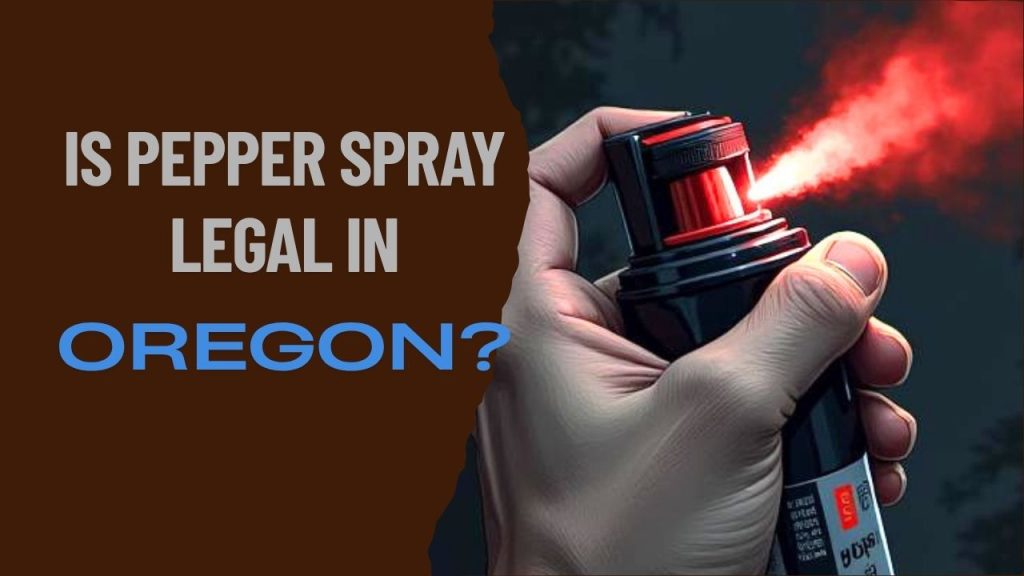 is pepper spray legal in Oregon