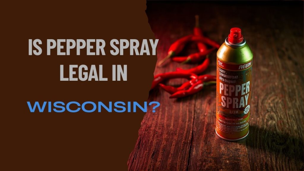 is pepper spray legal in Wisconsin